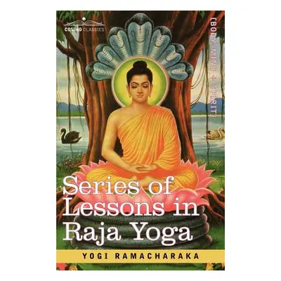 "Series of Lessons in Raja Yoga" - "" ("Yogi Ramacharaka Ramacharaka")(Paperback)