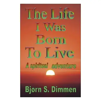 "The Life I Was Born to Live" - "" ("Dimmen Bjorn S.")(Paperback)