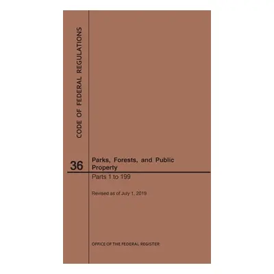 "Code of Federal Regulations Title 36, Parks, Forests and Public Property, Parts 1-199, 2019" - 