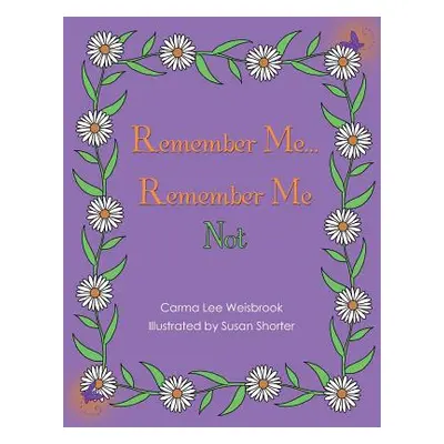 "Remember Me...Remember Me Not" - "" ("Weisbrook Carma Lee")(Paperback)