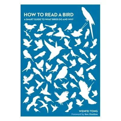 "How to Read a Bird" - "A Smart Guide to What Birds Do and Why" ("Tong Dr Wenfei")(Paperback / s