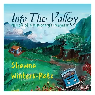 "Into The Valley: Memoir of a Missionary's Daughter" - "" ("Winters-Ratz Shawna")(Paperback)