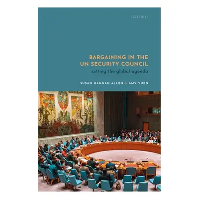 "Bargaining in the Un Security Council: Setting the Global Agenda" - "" ("Allen Susan")(Pevná va