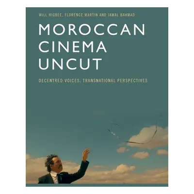 "Moroccan Cinema Uncut: Decentred Voices, Transnational Perspectives" - "" ("Higbee Will")(Paper