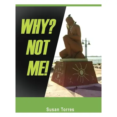 "Why? Not Me!" - "" ("Torres Susan")(Paperback)