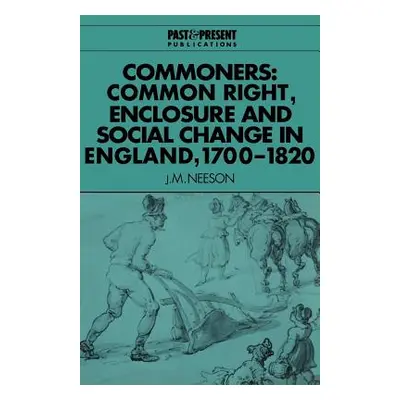 "Commoners: Common Right, Enclosure and Social Change in England, 1700 1820" - "" ("Neeson J. M.