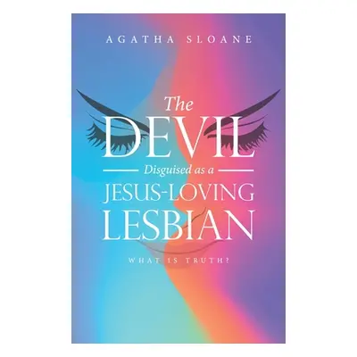 "The Devil Disguised as a Jesus-Loving Lesbian" - "" ("Sloane Agatha")(Paperback)