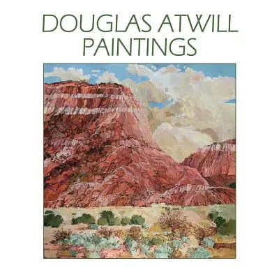 "Douglas Atwill Paintings" - "" ("Atwill Douglas")(Paperback)