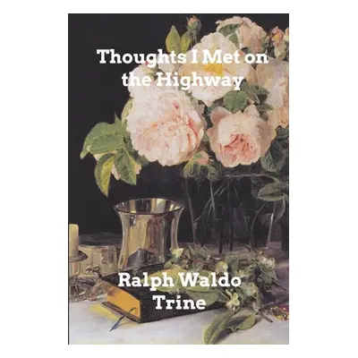 "Thoughts I Met on the Highway: Words of Friendly Cheer From The Life Books" - "" ("Trine Ralph 