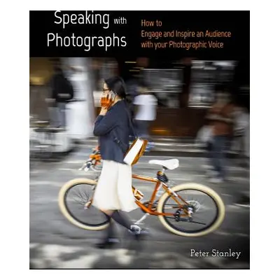 "Speaking with Photographs: Learn how to Engage and Inspire an Audience with your Photographic V