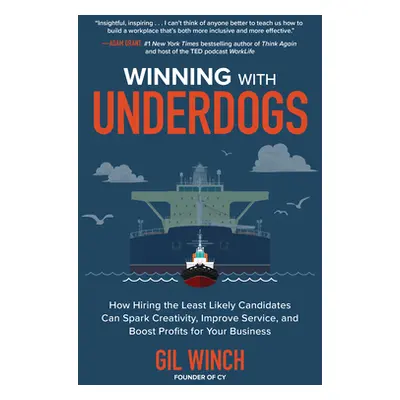 "Winning with Underdogs: How Hiring the Least Likely Candidates Can Spark Creativity, Improve Se