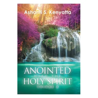 "Anointed with the Holy Spirit: Volume 2" - "" ("Kenyatta Ashanti S.")(Pevná vazba)