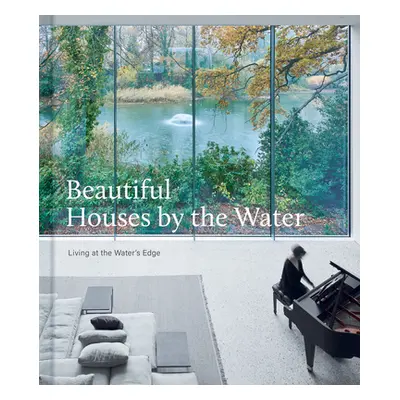 "Beautiful Houses by the Water: Living at the Water's Edge" - "" ("The Images Publishing Group")