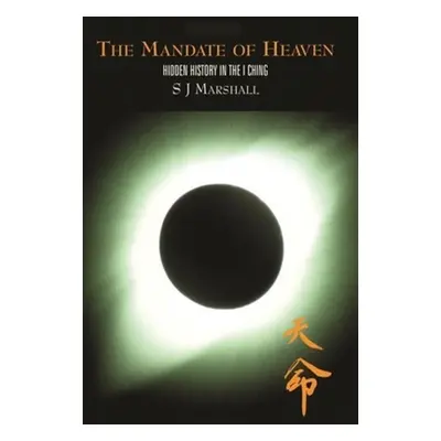 "The Mandate of Heaven: Hidden History in the I Ching" - "" ("Marshall S. J.")(Paperback)