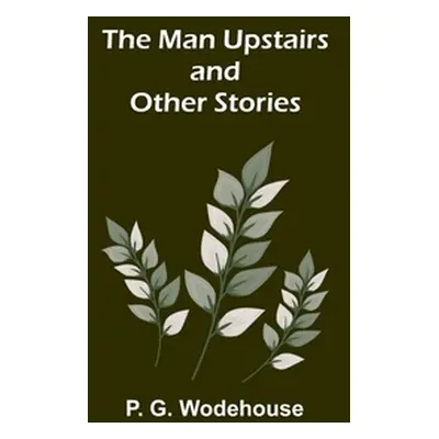 "The Man Upstairs and Other Stories" - "" ("G. Wodehouse P.")(Paperback)