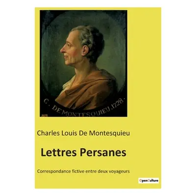 "Lettres Persanes: Correspondance fictive entre deux voyageurs" - "" ("de Montesquieu Charles Lo