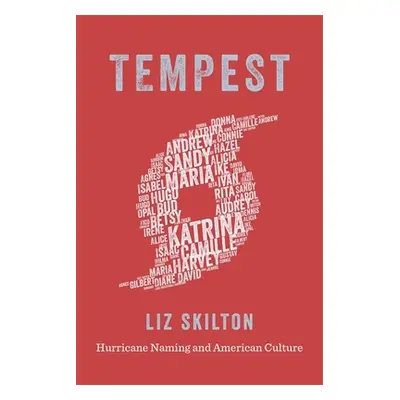 "Tempest: Hurricane Naming and American Culture" - "" ("Skilton Liz")(Pevná vazba)