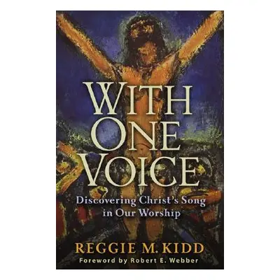 "With One Voice: Discovering Christ's Song in Our Worship" - "" ("Kidd Reggie M.")(Paperback)