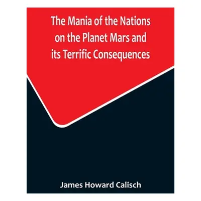 "The Mania of the Nations on the Planet Mars and its Terrific Consequences; A Combination of Fun