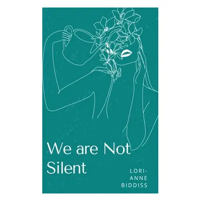 "We are Not Silent" - "" ("Biddiss Lori-Anne")(Paperback)