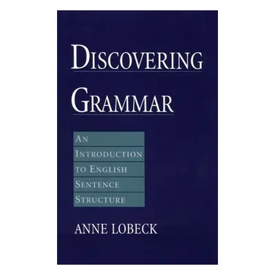 "Discovering Grammar: An Introduction to English Sentence Structure" - "" ("Lobeck Anne")(Pevná 