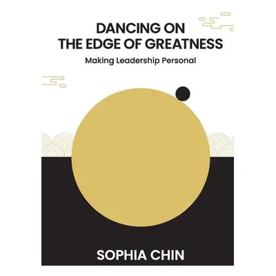 "Dancing on the Edge of Greatness: Making Leadership Personal" - "" ("Sophia Chin")(Paperback)