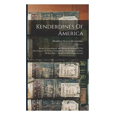 "Kenderdines Of America: Being A Genealogical And Historical Account Of The Descendants Of Thoma