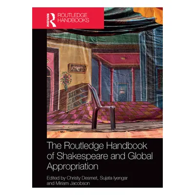 "The Routledge Handbook of Shakespeare and Global Appropriation" - "" ("Desmet Christy")(Paperba