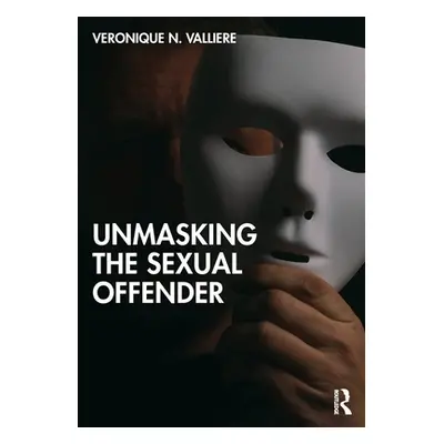 "Unmasking the Sexual Offender" - "" ("Valliere Veronique N.")(Paperback)