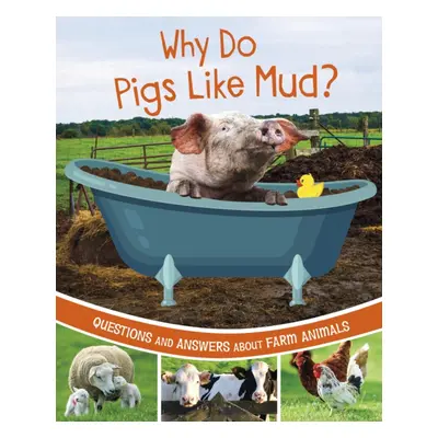 "Why Do Pigs Like Mud?" - "Questions and Answers About Farm Animals" ("Rawson Katherine")(Pevná 