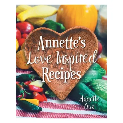 "Annette's Love Inspired Recipes" - "" ("Cruz Annette")(Paperback)