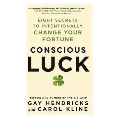 "Conscious Luck: Eight Secrets to Intentionally Change Your Fortune" - "" ("Hendricks Gay")(Pape