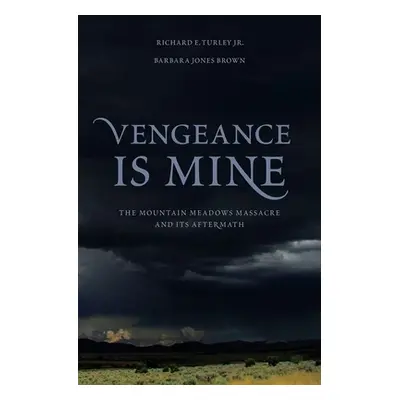 "Vengeance Is Mine: The Mountain Meadows Massacre and Its Aftermath" - "" ("Turley Richard E.")(