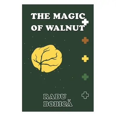 "The Magic of Walnut" - "" ("Bobicᾰ Radu")(Paperback)