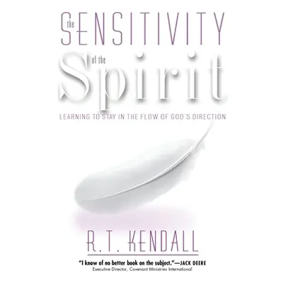 "Sensitivity of the Spirit: Learning to Stay in the Flow of God's Direction" - "" ("Kendall R. T