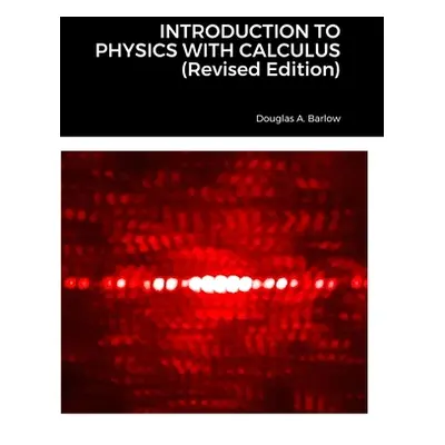 "INTRODUCTION TO PHYSICS WITH CALCULUS (Revised Edition)" - "" ("Barlow Douglas")(Pevná vazba)