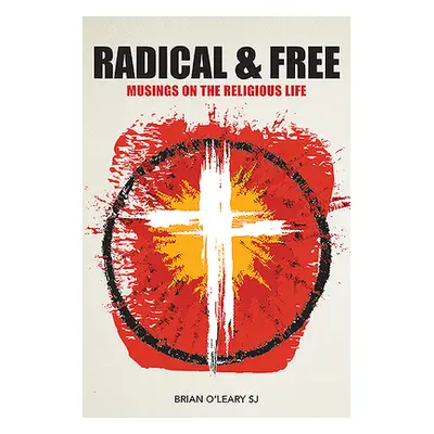 "Radical and Free: Musings on the Religious Life" - "" ("O'Leary Brian")(Paperback)