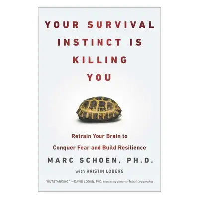 "Your Survival Instinct Is Killing You: Retrain Your Brain to Conquer Fear and Build Resilience"