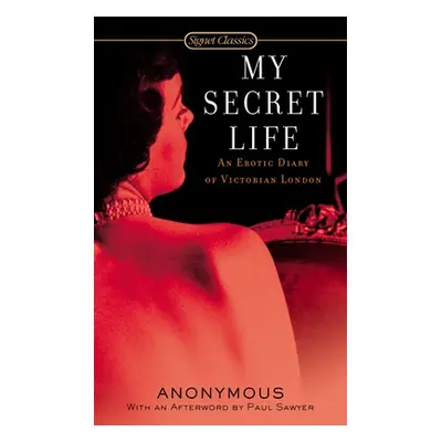 "My Secret Life: An Erotic Diary of Victorian London" - "" ("Anonymous")(Mass Market Paperbound)