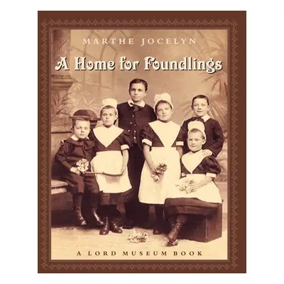 "A Home for Foundlings: A Lord Museum Book" - "" ("Jocelyn Marthe")(Paperback)