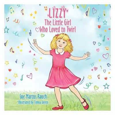 "Lizzy, The Little Girl Who Loved to Twirl" - "" ("Rauch Sue Marcus")(Paperback)