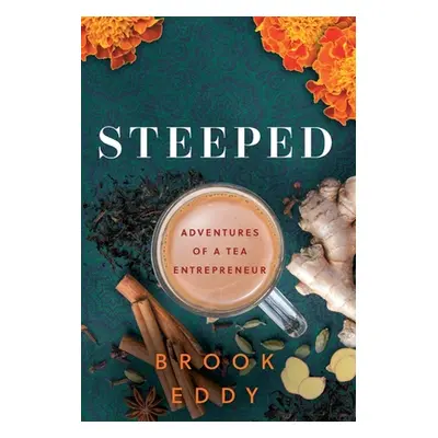 "Steeped: Adventures of a Tea Entrepreneur" - "" ("Eddy Brook")(Pevná vazba)