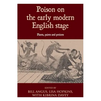 "Poison on the Early Modern English Stage: Plants, Paints and Potions" - "" ("Hopkins Lisa")(Pev