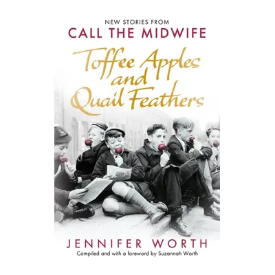 "Toffee Apples and Quail Feathers" - "New Stories From Call the Midwife" ("Worth Jennifer SRN SC