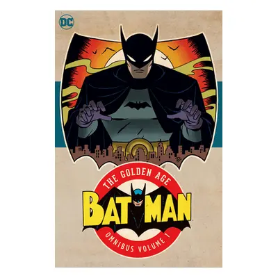 "Batman: The Golden Age Omnibus Vol. 1 (2023 Edition)" - "" ("Kane Bob")(Pevná vazba)