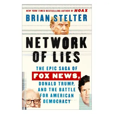 "Network of Lies: The Epic Saga of Fox News, Donald Trump, and the Battle for American Democracy