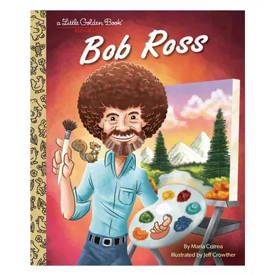 "Bob Ross: A Little Golden Book Biography" - "" ("Correa Maria")(Pevná vazba)