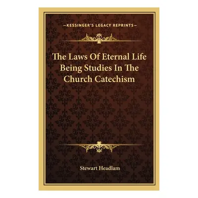 "The Laws of Eternal Life Being Studies in the Church Catechism" - "" ("Headlam Stewart")(Paperb