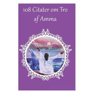 "108 Citater om Tro af Amma" - "" ("Sri Mata Amritanandamayi Devi")(Paperback)