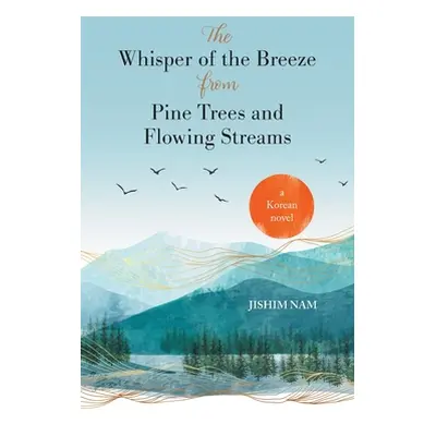 "The Whisper of the Breeze from Pine Trees and Flowing Streams" - "" ("Nam Jishim")(Paperback)